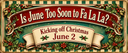 Is June to Soon to Fa La La?